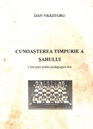 Cunoasterea timpurie a sahului - conceptii psiho-pedagogice noi (Dan Vrajitoru)
