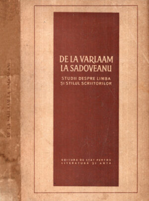 De la Varlaam la Sadoveanu - studii despre limba si stilul scriitorilor (Z. Orenstein, S. Malcas, M. Stefanescu)