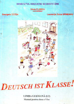 Deutsch ist Klasse! (Georgeta Totea, Silvia Florea, Laurentia Zoica Spineanu)