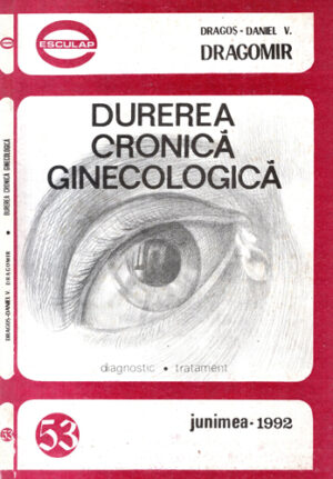 Durerea cronica ginecologica - diagonostic, tratament (Dragos Dragomir) colectia Esculap nr. 53