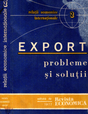 Export - probleme si solutii (Alexandru Detesan, Dumitru Porojan) colectia Relatii economice internationale vol. 2
