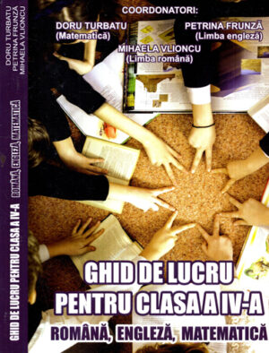 Ghid de lucru pentru clasa a IV-a  - romana, engleza, matematica (Doru Turbatu, Petrina Frunza, Mihaela Vlioncu)