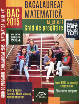 Ghid de pregatire bacalaureat 2015 - Matematica, M-mate-info include modelul 2014 (Rodica Resiga, Camelia Maria Magdas,, Monica Muresan) colectia Mate pentru toti