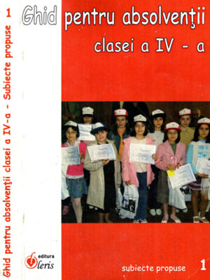 Ghid pentru absolventii clasei a IV-a  - subiecte propuse vol. I (A. Anita, P. Asaftei, L. Balan)