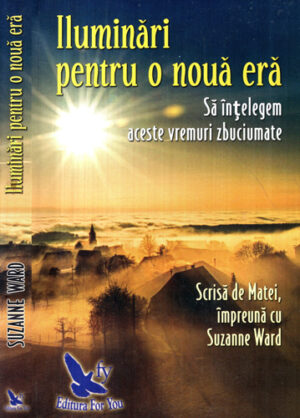 Iluminari pentru o noua era - sa intelegem aceste vremuri zbuciumate (Suzanne Ward)