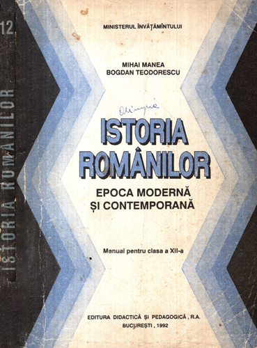 Istoria romanilor - epoca moderna si contemporana, manual pentru clasa a XII-a (Mihai Manea, Bogdan Teodorescu)