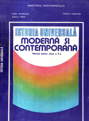 Istoria universsala moderna si contemporana - manual pentru clasa X (Camil Muresan, Vasile Vesa, Vasile Cristian)