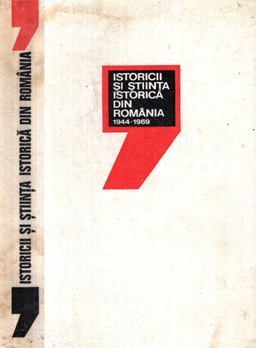 Istoricii si stiinta istorica din Romania 1944-1969 (Robert Deutsch)