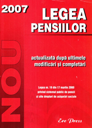 Legea pensiilor  - actualizata dupa ultimele modificari si completari  / 2007 (Colectiv de Autori)