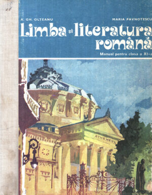 Limba si literatura romana - manual pentru clasa a XI-a (A. Gh. Olteanu, Maria Pavnotescu)