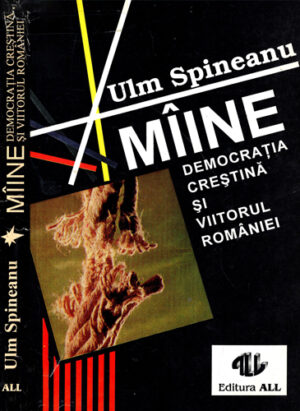 Maine, democratia crestina si viitorul Romaniei (Ulm Spineanu)