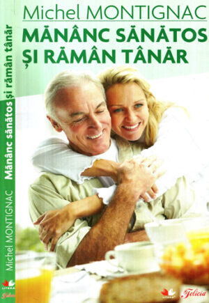 Mananc sanatos si raman tanar (Michel Montignac)