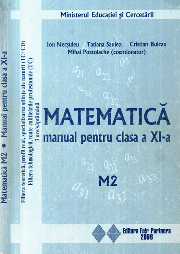 Matematica - manual pentru clasa a XI-a, M2 (Ion Necsuleu, Tatiana Saulea, Cristian Buican) Matematica - manual pentru clasa a XI-a, M2 (Ion Necsuleu, Tatiana Saulea, Cristian Buican)