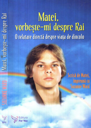 Matei, vorbeste-mi despre Rai - o relatare directa despre viata de dincolo (Suzanne Ward)