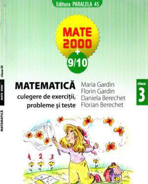 Matematica - culegere de exercitii, probleme si teste pentru clasa a 3-a (Maria Gardin, Florin Gardin, Daniela Berechet) colectia Mate 2000+9 / 10