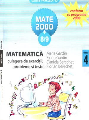 Matematica - culegere de exercitii, probleme si teste pentru clasa a 4-a (Maria Gardin, Florin Gardin, Daniela Berechet) colectia Mate 2000+8 / 9