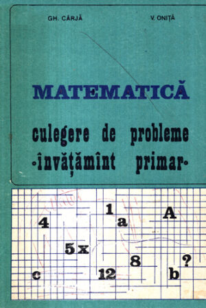 Matematica - culegere de probleme, invatamant primar (Gheorghe Carja, Viorel Onita)