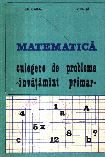 Matematica - culegere de probleme, invatamant primar (Gheorghe Carja, Viorel Onita) Matematica - culegere de probleme, invatamant primar (Gheorghe Carja, Viorel Onita)