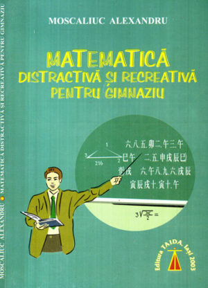 Matematica distractiva si recreativa pentru gimnaziu (Moscaliuc Alexandru)