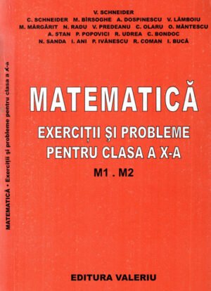 Matematica  - exercitii si probleme pentru clasa a X-a M1. M2 (V. Schneider, M. Bursoche, A. Dospinescu)