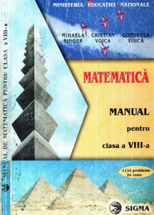 Matematica  - manual pentru clasa a VIII-a, 1130 probleme si 24 de teste (Mihaela Singer, Cristrian Voica, Consuela Voica)