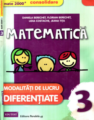 Matematica pentru  clasa a III-a - modalitati de lucru diferentiate (Daniela Berechet, Florian Berechet, Lidia Costache) colectia Consolidare, prezinta completari