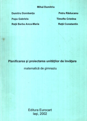 Planificarea si proiectarea unitatilor de invatare  - matematica de gimnaziu (Mihai Dumitriu, Dumitru Dorobantu, Petru Raducanu)