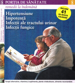Hipertensiune, impotenta, infectii ale tractului urinar, infectii fungice (Luana Schidu) colectia Portia de sanatate, remedii la indemana nr. 8