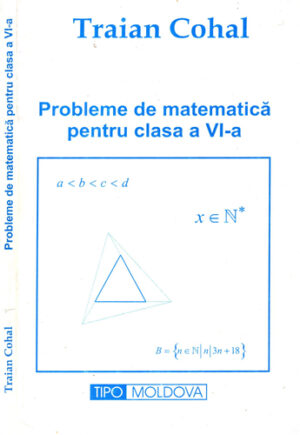 Probleme de matematica de matematica pentru clasa a VI-a (Traian Cohal)