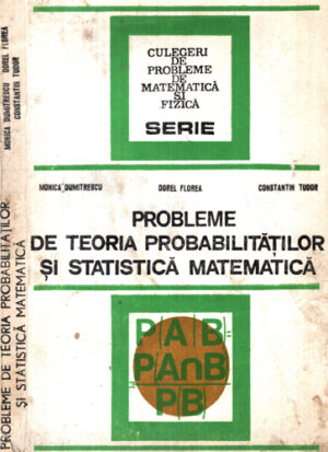 Proleme de teoria probabilitatilor si statistica matematica (Monica Teodorescu, Dorel Florea, Constantin Tudor)