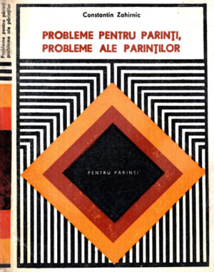 Probleme pentru parinti, probleme ale parintilor (Constantin Zahirnic) colectia Pentru parinti