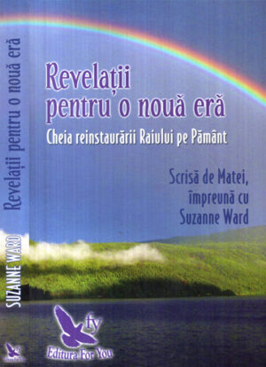Revelatii pentru o noua era - cheia reinstaurarii Raiului pe Pamant (Suzanne Ward)