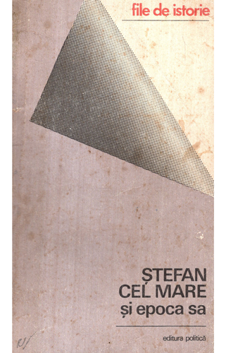 Stefan cel mare si epoca sa (Gh. Duzinchevici) colectia File de istorie