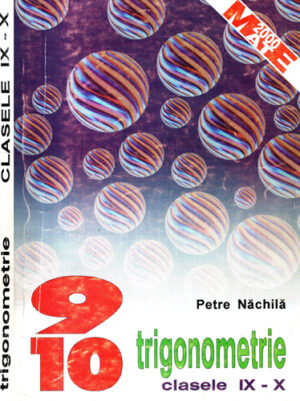 Trigonometrie clasele IX-X (Petre Nachila) colectia Mate 2000
