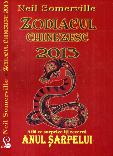 Zodiacul chinezesc 2013 - anul Sarpelui (Neil Somerville) Zodiacul chinezesc 2013 - anul Sarpelui (Neil Somerville)